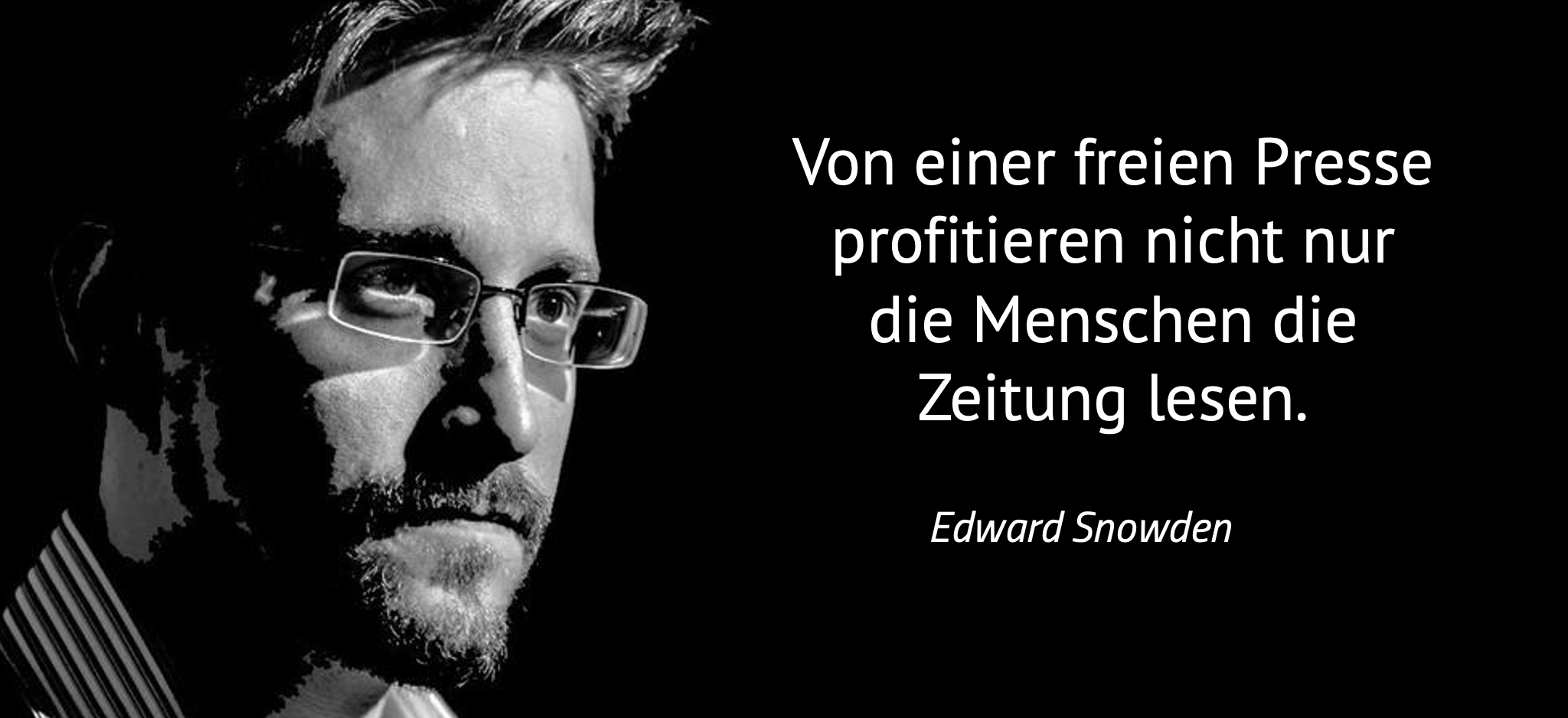 Bild und Zitat von Edward Snowden: Von einer freien Presse profitieren nicht nur die Menschen die Zeitung lesen.